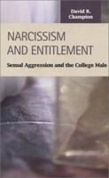 Narcissism and Entitlement: Sexual Aggression and the College Male (Criminal Justice (LFB Scholarly Publishing LLC)) (Criminal Justice (Lfb Scholarly Publishing Llc).) 1931202494 Book Cover