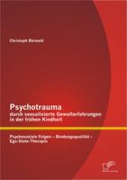 Psychotrauma Durch Sexualisierte Gewalterfahrungen in Der Fruhen Kindheit: Psychosoziale Folgen - Bindungsqualitat - Ego-State-Therapie 3842884362 Book Cover