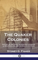 The Quaker Colonies: History of the Early Quaker Settlements in New England and the Delaware River 1789875986 Book Cover