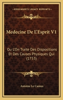 Medecine De L’Esprit V1: Ou L’On Traite Des Dispositions Et Des Causes Physiques Qui (1753) 1104997762 Book Cover