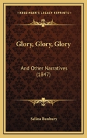 Glory, Glory, Glory: And Other Narratives 1120197899 Book Cover