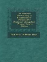 Die Politische Entwicklung in Kongresspolen: W�hrend Der Deutschen Okkupation 0270863273 Book Cover