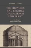 The Founders and the Idea of a National University: Constituting the American Mind 1107443881 Book Cover