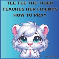 TEE TEE THE TIGER TEACHES HER FRIENDS HOW TO PRAY B0DQ8XNTQM Book Cover