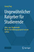 Der Ungewöhnliche Ratgeber Für Studierende: Alles, Was Studierende Für Das Vorstellungsgespräch Wissen Sollten 3658478748 Book Cover