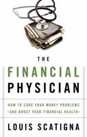 The Financial Physician: How to Cure Your Money Problems and Boost Your Financial Health 1601630980 Book Cover