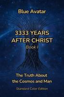 3333 Years After Christ: The Truth About the Cosmos and Man (Narrations of the Blue Avatar) 1969119071 Book Cover