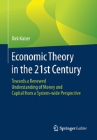 Economic Theory in the 21st Century : Towards a Renewed Understanding of Money and Capital from a System-Wide Perspective 3658306386 Book Cover