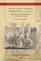 The 1624 Tumult of Mexico in Perspective (C. 1620-1650): Authority and Conflict Resolution in the Iberian Atlantic 9004335471 Book Cover