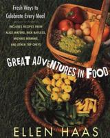 Great Adventures in Food: Fresh Ways to Celebrate Every Meal 1582380376 Book Cover