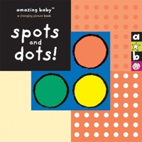 Spots and Dots! (Amazing Baby) 1592235972 Book Cover