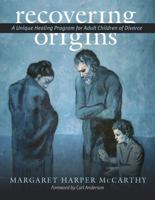 Recovering Origins: A Unique Healing Program For Adult Children of Divorce 1949822125 Book Cover
