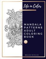 MANDALA PATTERNS ADULT COLORING BOOK (Book 9): Mandala Patterns Coloring Book for Adults - 40+ Premium Coloring Patterns (Life in Color Series) 107740266X Book Cover