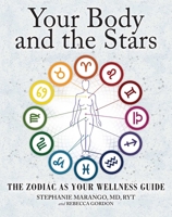 Your Body and the Stars: The Zodiac As Your Wellness Guide 1582704902 Book Cover