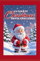 The Ultimate Christmas Trivia Challenge: 200 Challenging Questions for Christmas lovers of all ages! (Ultimate Trivia Game Show!) B0GPR2CFHB Book Cover