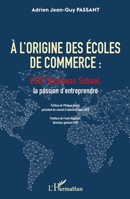 A l'origine des écoles de commerce: ESCP Business School, la passion d'entreprendre (French Edition) 2343186596 Book Cover