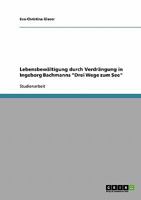 Lebensbewaltigung Durch Verdrangung in Ingeborg Bachmanns Drei Wege Zum See 363865642X Book Cover