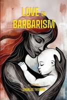 Love or Barbarism 1037075129 Book Cover