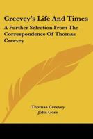 Creevey's Life And Times: A Further Selection From The Correspondence Of Thomas Creevey 1432576631 Book Cover