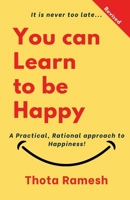 You can Learn to be Happy: A Practical, Rational approach to Happiness! B09ZBF2SNV Book Cover