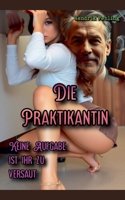 Die Praktikantin: Keine Aufgabe ist ihr zu versaut (German Edition) B0GFYLS9S4 Book Cover