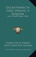 Ocean Waves In Lyric Strains, A Requiem: And Other Poems 1165891786 Book Cover