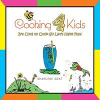 Cooking 4 Kids: It's Cool to Cook So Let's Have Fun! 1483619362 Book Cover