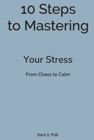 10 Steps to Mastering Your Stress: From Chaos to Calm B0F8982RW4 Book Cover