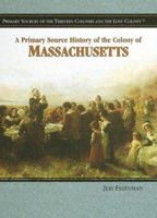 A Primary Source History of the Colony of Massachusetts 1404204288 Book Cover