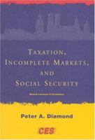 Taxation, Incomplete Markets, and Social Security 0262541823 Book Cover
