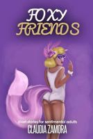 Foxy Friends: Short Stories for Sentimental Adults 1516980514 Book Cover