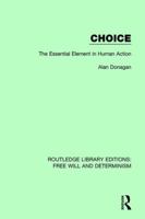 Choice: The Essential Element in Human Action (Routledge Library Editions: Free Will and Determinism Book 2) 1138704148 Book Cover