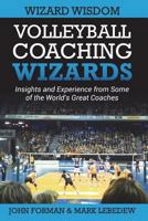 Volleyball Coaching Wizards - Wizard Wisdom: Insights and experience from some of the world's best coaches 1720895570 Book Cover