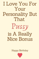 I Love You For Your Personality But That Pussy is A Really Nice Bonus: 20th Birthday Gifts for Girlfriend,20th Birthday Gifts for Girls,20th Birthday ... Funny Anniversary Naughty Birthday Gift 1689873892 Book Cover