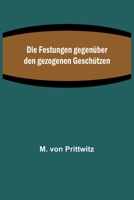 Die Festungen gegenüber den gezogenen Geschützen 9356789851 Book Cover