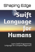 Swift Language for Humans: Learn Swift Programming Language for Complete Beginners 1702550761 Book Cover