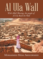 Al Ula Wall: With Allah’ Blessing, the People of Al Ula Built the Wall 1543770312 Book Cover