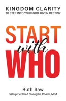 Start with Who: Kingdom Clarity to Step into Your God-given Destiny 9811809305 Book Cover