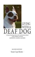 Living With a Deaf Dog: A Book of Training Advice, Facts and Resources About Canine Deafness Caused by Genetics, Aging, Illness 1617812110 Book Cover