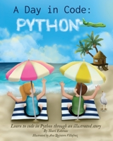 A Day in Code- Python: Learn to Code in Python through an Illustrated Story (for Kids and Beginners) 1735907936 Book Cover