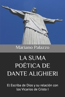 LA SUMA POÉTICA DE DANTE ALIGHIERI: El Escriba de Dios y su relación con los Vicarios de Cristo I (Dante y los Papas) (Spanish Edition) B0F6K1F233 Book Cover