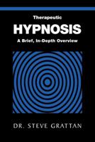 Therapeutic Hypnosis: A Brief, In-Depth Overview 1480803936 Book Cover