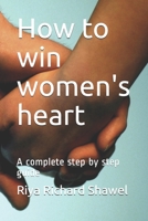 How to win women's heart: A complete step by step guide B08L2NNF8V Book Cover