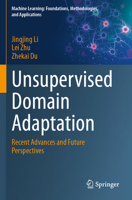 Unsupervised Domain Adaptation: Recent Advances and Future Perspectives (Machine Learning: Foundations, Methodologies, and Applications) 9819710243 Book Cover