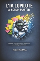 Le Scrum Master Augmenté : Dompter l'IA pour booster l'agilité de vos équipes: Maîtrisez les prompts, automatisez vos cérémonies et boostez la ... humain (L'IA comme Copilote) (French Edition) B0GTVNNM75 Book Cover