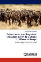 Educational and linguistic therapies given to autistic children in Kenya: a case study of city primary school 3848482193 Book Cover