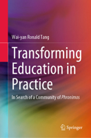 Transforming Education in Practice: In Search of a Community of Phronimos 9811668701 Book Cover