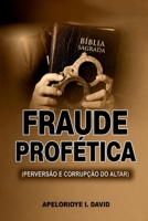 FRAUDE PROFÉTICA: PERVERSÃO E CORRUPÇÃO DO ALTAR (Portuguese Edition) 106777792X Book Cover