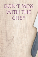 Don't Mess With The Chef: Recipe Book To Write In Custom Cooking Recipes 1654390852 Book Cover