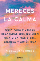 Mereces la calma: Guía para mujeres relajadas que quieren una vida más libre, gozosa y auténtica / The Relaxed Woman (Spanish Edition) 6073941226 Book Cover